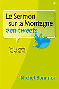 9782863144466, le sermon sur la montagne en tweets, suivre jésus au 21e siècle, michel sommer, éditions farel