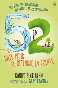 9782863145203, 52 idées pour se détendre en couple, des activités dynamisantes, relaxantes et rafraîchissantes, 52 uncommon ways to unwind together, randy southern et gary chapman, éditions farel